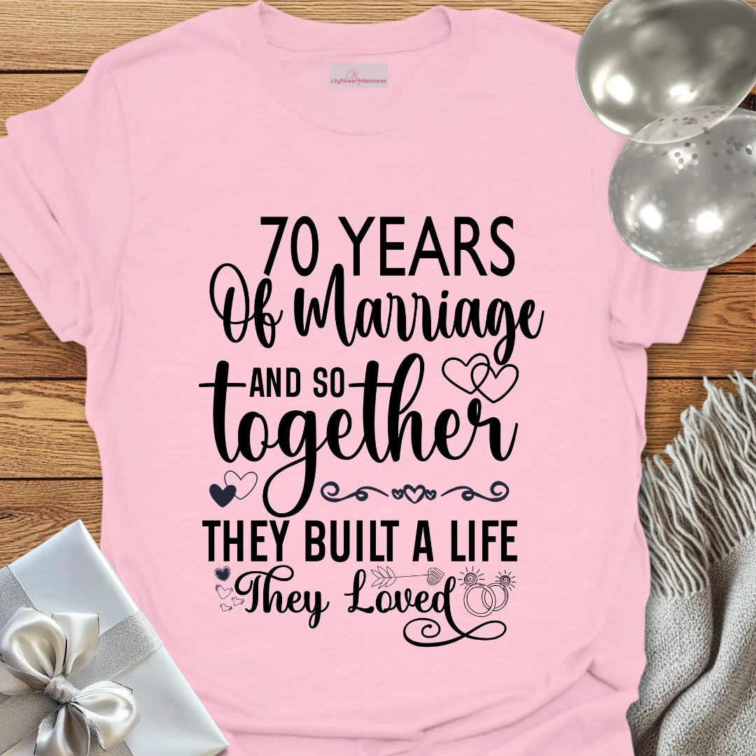 70 Years of Marriage, and so Together They Built a Life They Loved - 70th Wedding Anniversary T-Shirt
