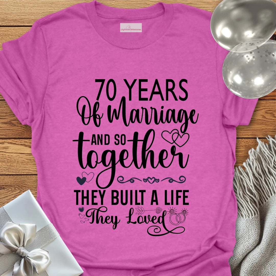 70 Years of Marriage, and so Together They Built a Life They Loved - 70th Wedding Anniversary T-Shirt