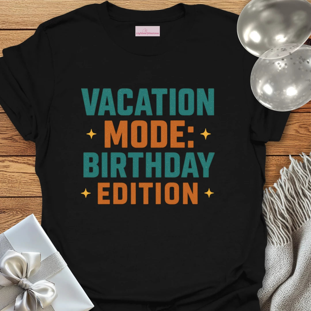 Vacation Mode: Birthday Edition Birthday T-Shirt