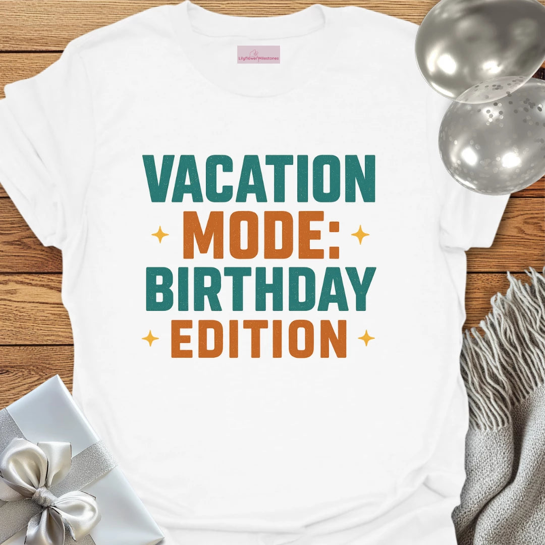 Vacation Mode: Birthday Edition Birthday T-Shirt