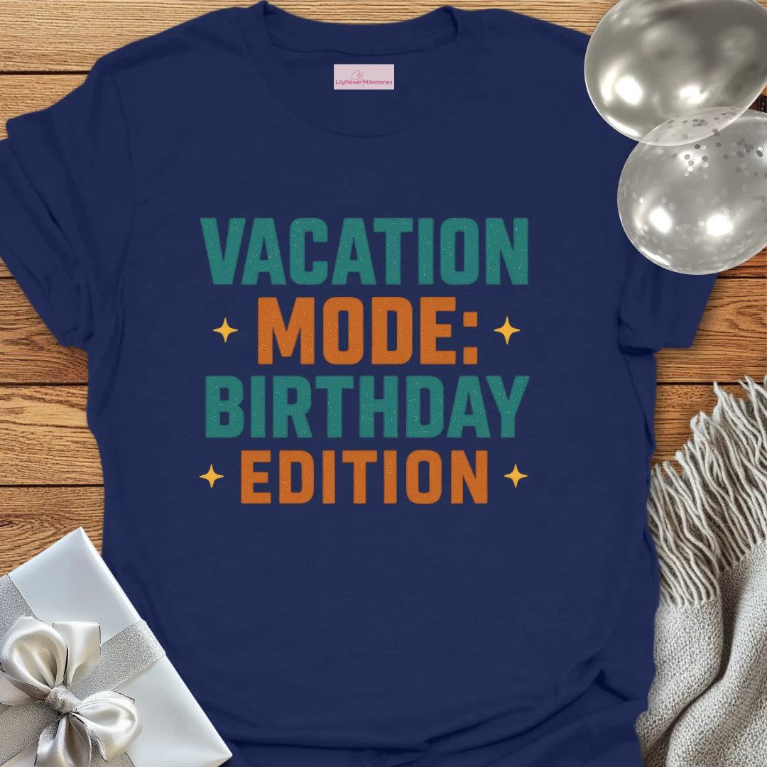 Vacation Mode: Birthday Edition Birthday T-Shirt