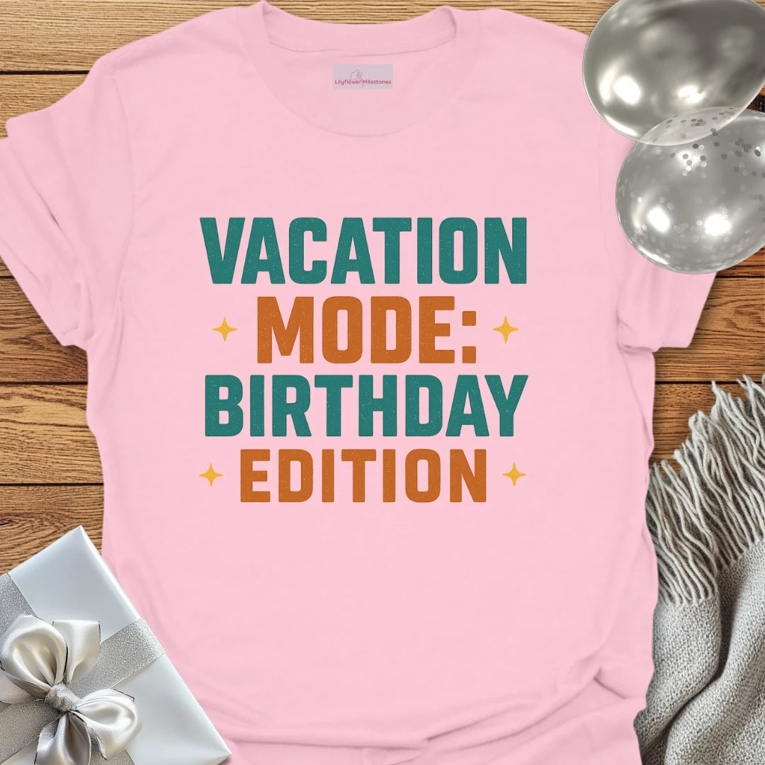 Vacation Mode: Birthday Edition Birthday T-Shirt