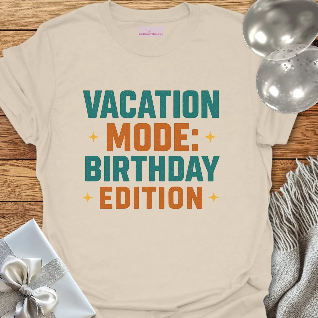 Vacation Mode: Birthday Edition Birthday T-Shirt