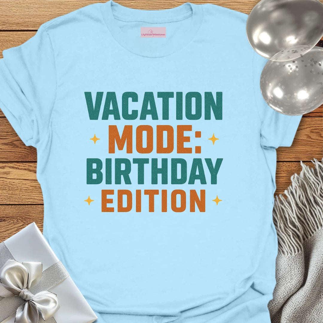 Vacation Mode: Birthday Edition Birthday T-Shirt