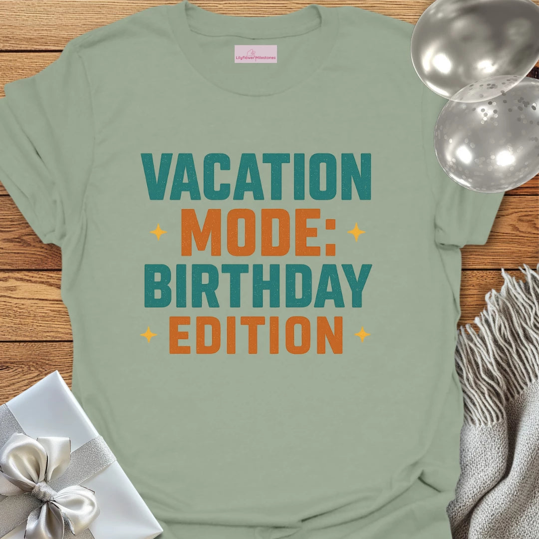 Vacation Mode: Birthday Edition Birthday T-Shirt