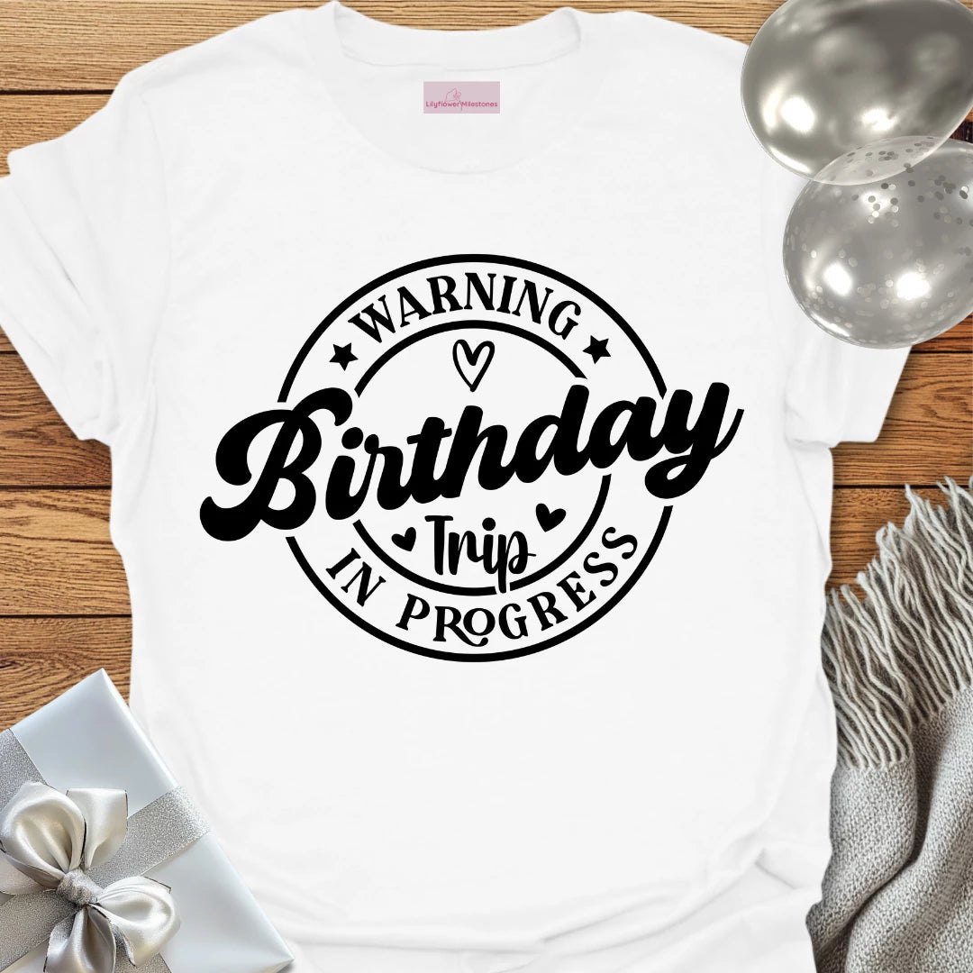 Warning Birthday Trip In Progress T-Shirt