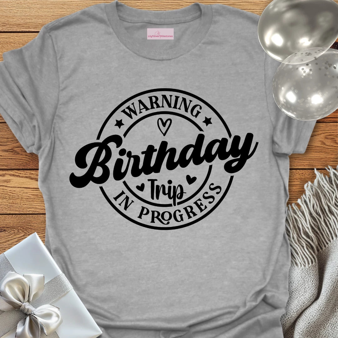 Warning Birthday Trip In Progress T-Shirt