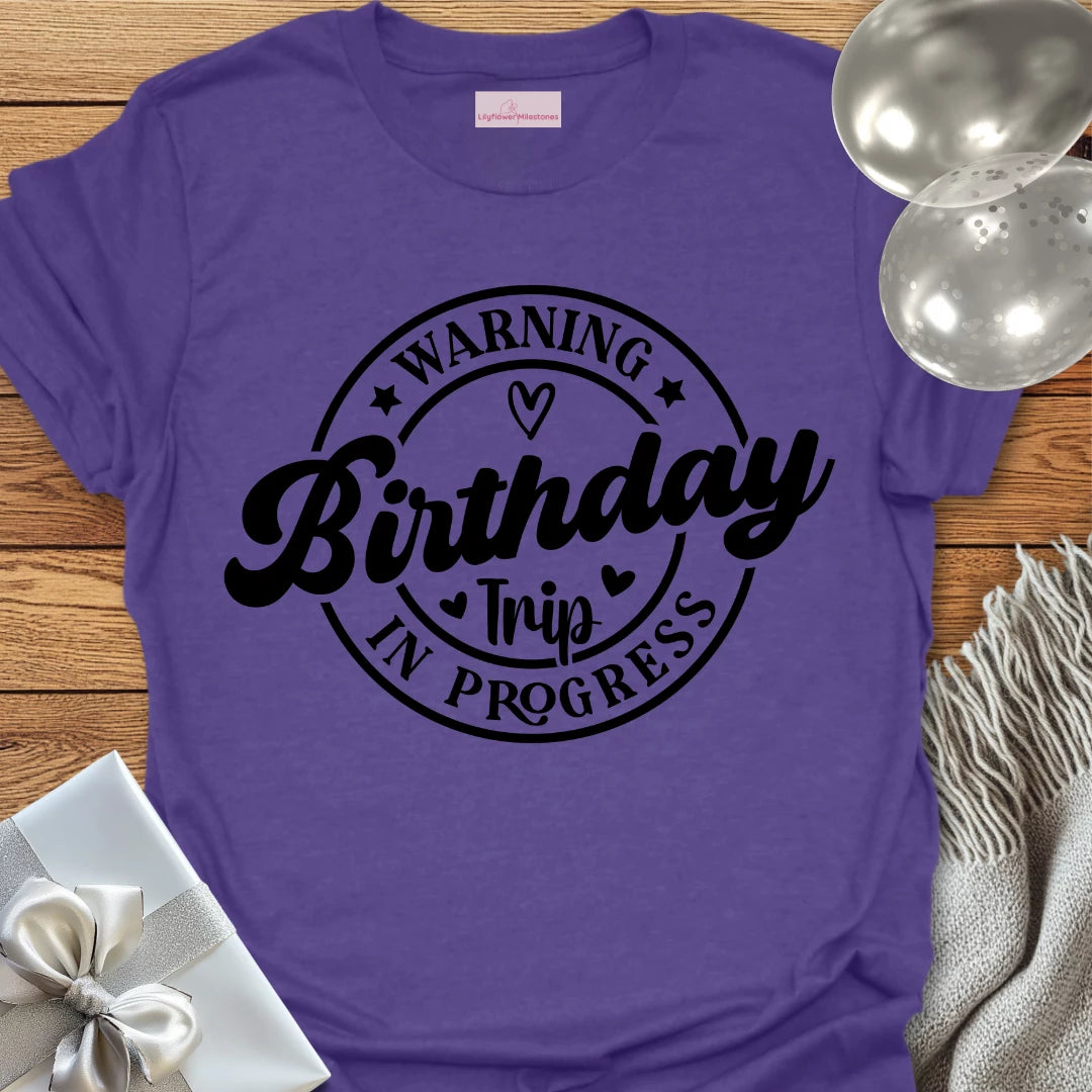 Warning Birthday Trip In Progress T-Shirt