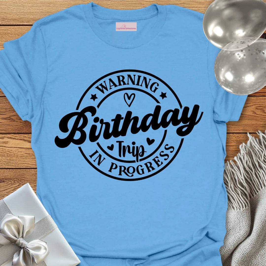 Warning Birthday Trip In Progress T-Shirt