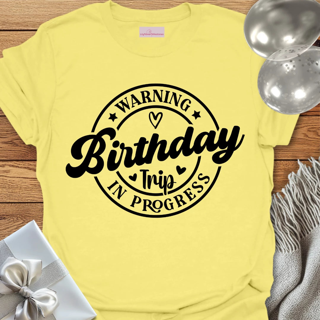 Warning Birthday Trip In Progress T-Shirt