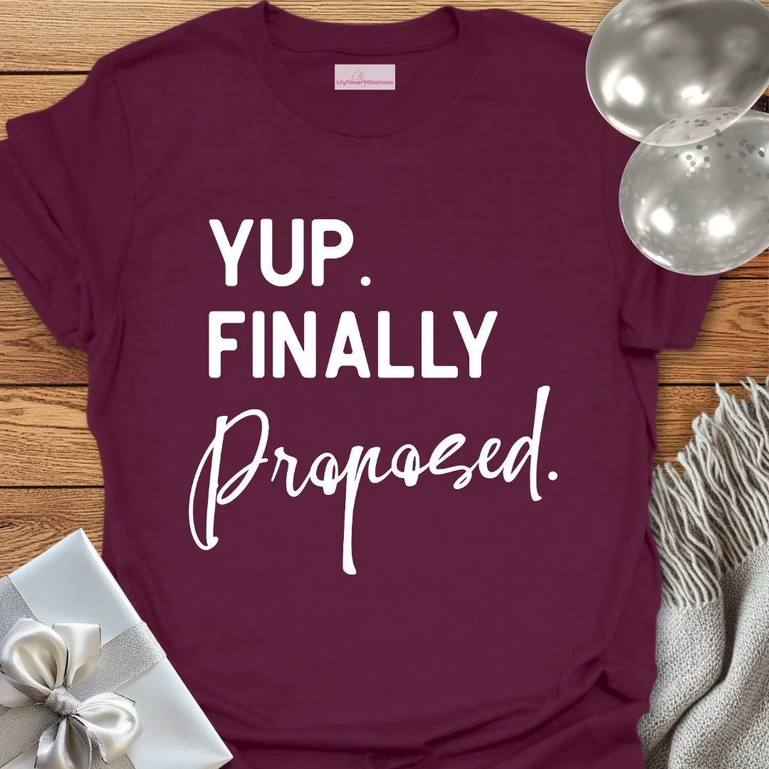 Yup. Finally Proposed. - Engagement T-Shirt