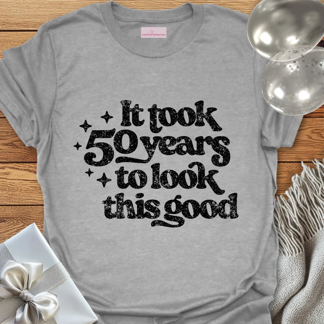 It Took 50 Years to Look This Good - 50th Birthday T-Shirt