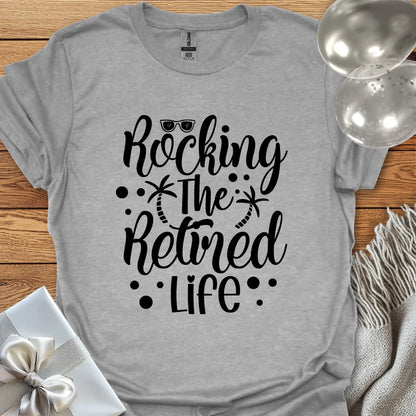 Rocking the Retired Life T-Shirt