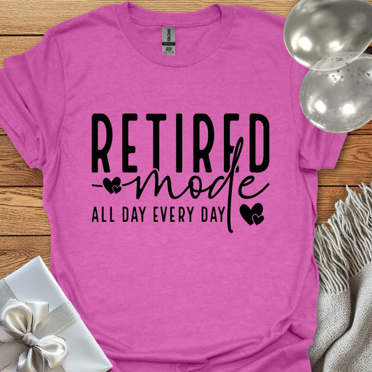 Retired Mode, All Day, Everyday T-Shirt