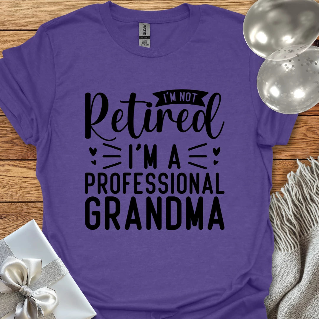 I’m Not Retired, I’m a Professional Grandma T-Shirt