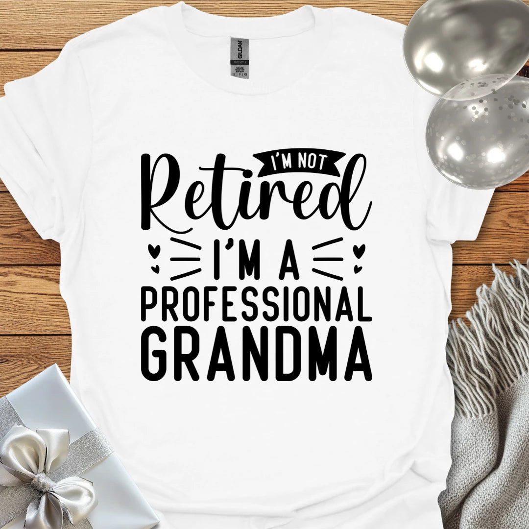 I’m Not Retired, I’m a Professional Grandma T-Shirt