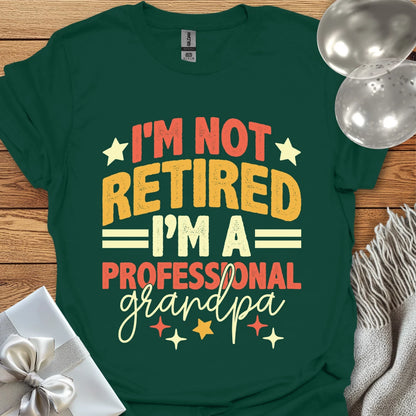 I’m Not Retired, I’m a Professional Grandpa T-Shirt
