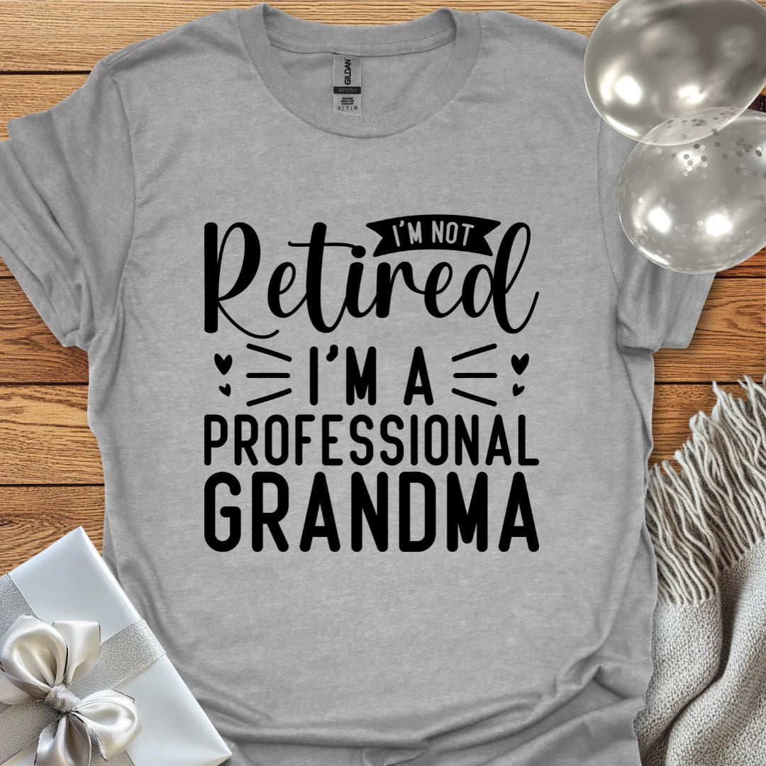 I’m Not Retired, I’m a Professional Grandma T-Shirt