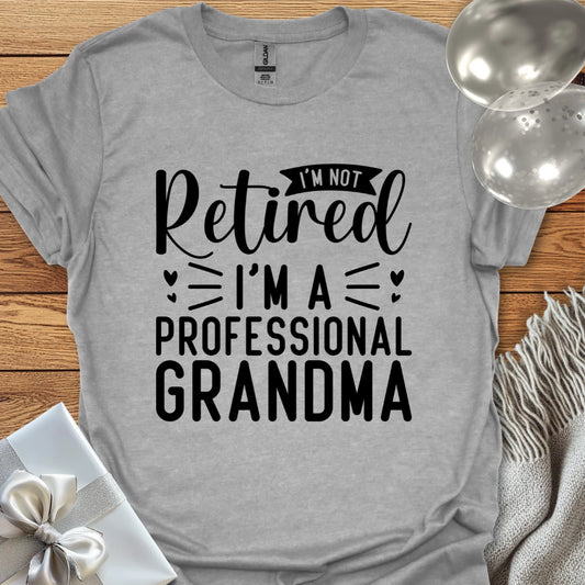 I’m Not Retired, I’m a Professional Grandma T-Shirt