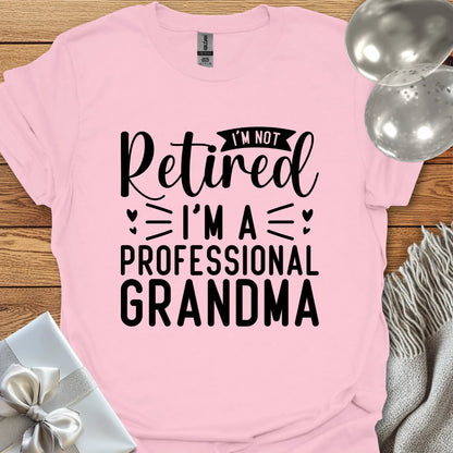 I’m Not Retired, I’m a Professional Grandma T-Shirt