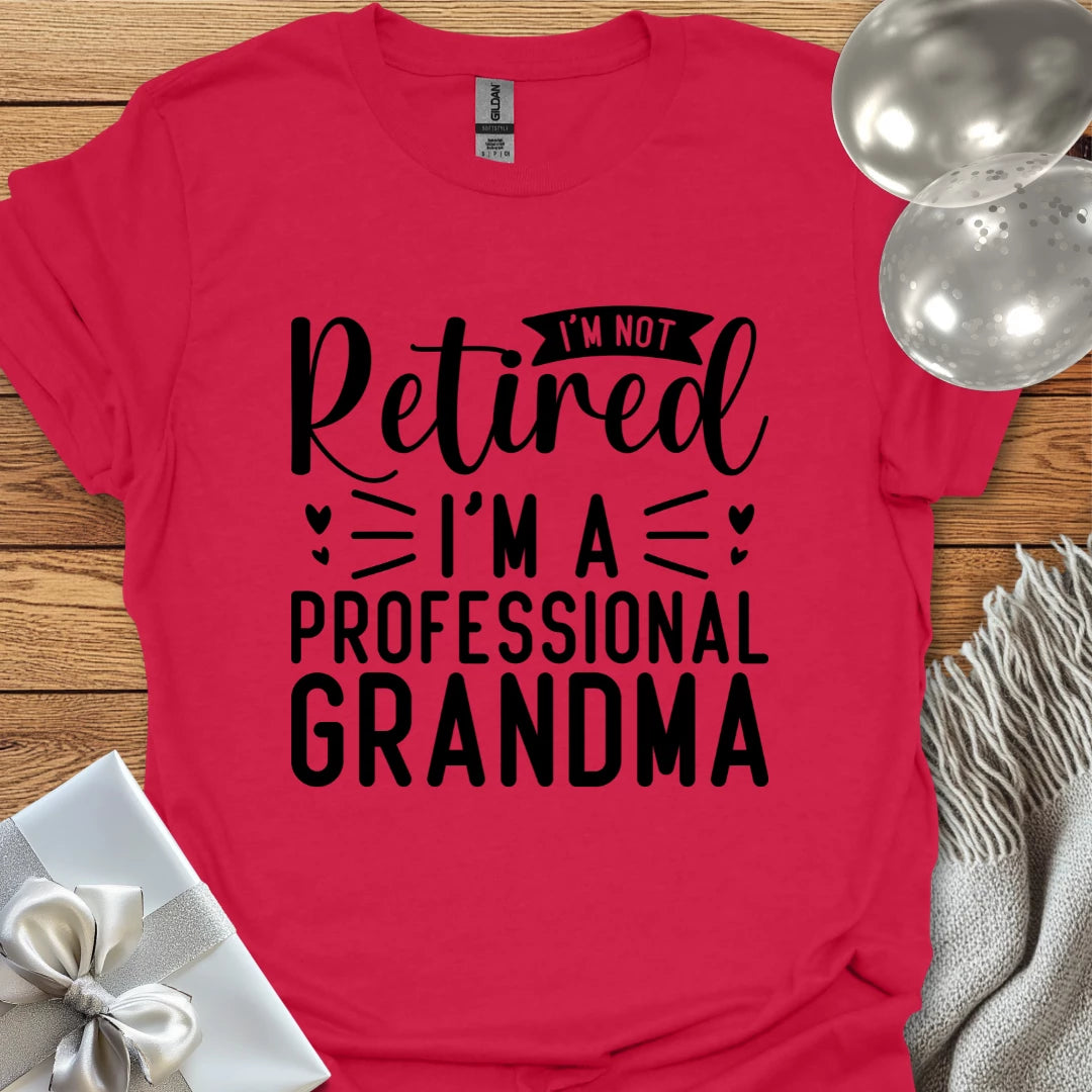 I’m Not Retired, I’m a Professional Grandma T-Shirt