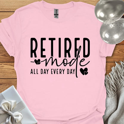 Retired Mode, All Day, Everyday T-Shirt