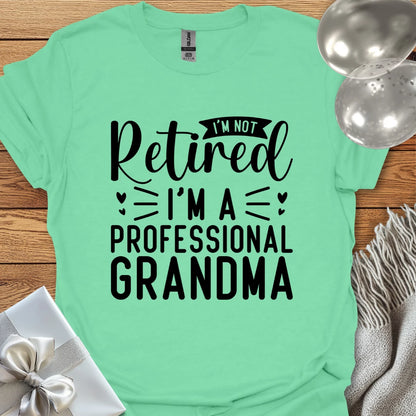 I’m Not Retired, I’m a Professional Grandma T-Shirt