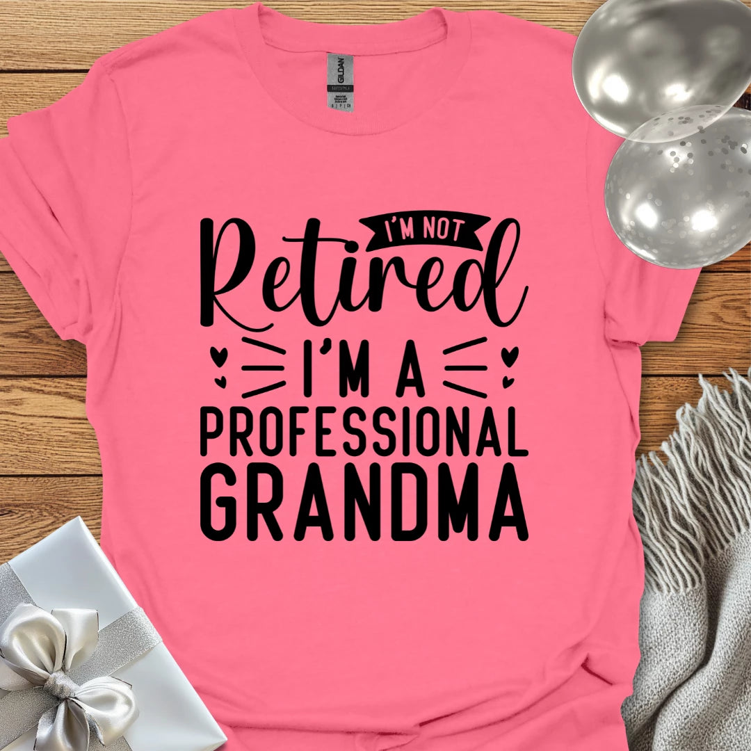 I’m Not Retired, I’m a Professional Grandma T-Shirt