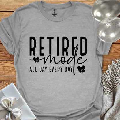 Retired Mode, All Day, Everyday T-Shirt