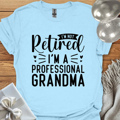 I’m Not Retired, I’m a Professional Grandma T-Shirt
