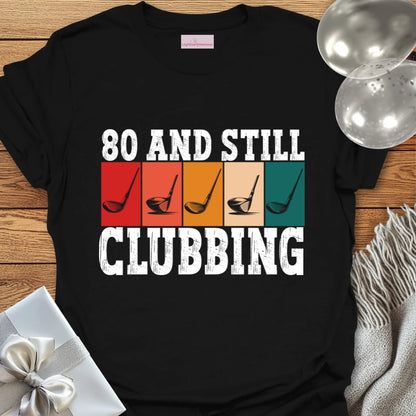 80 and Still Clubbing - 80th Birthday T-Shirt