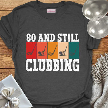80 and Still Clubbing - 80th Birthday T-Shirt