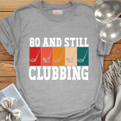 80 and Still Clubbing - 80th Birthday T-Shirt