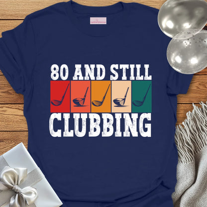 80 and Still Clubbing - 80th Birthday T-Shirt