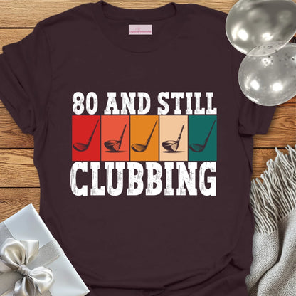 80 and Still Clubbing - 80th Birthday T-Shirt