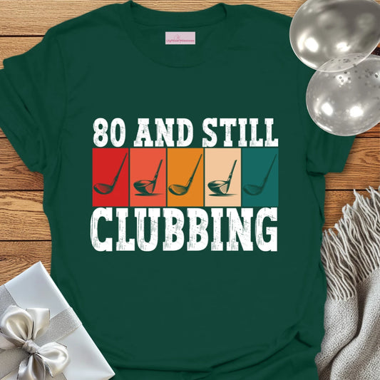 80 and Still Clubbing - 80th Birthday T-Shirt