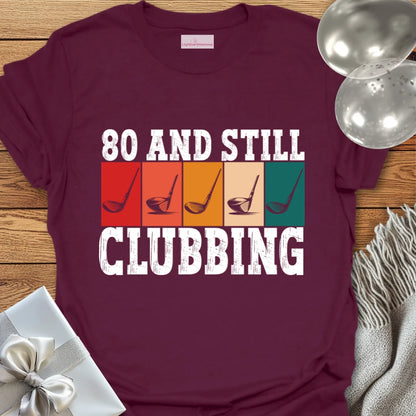 80 and Still Clubbing - 80th Birthday T-Shirt