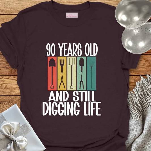 90 Years Old and Still Digging Life - 90th Birthday T-Shirt