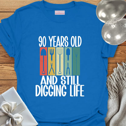 90 Years Old and Still Digging Life - 90th Birthday T-Shirt