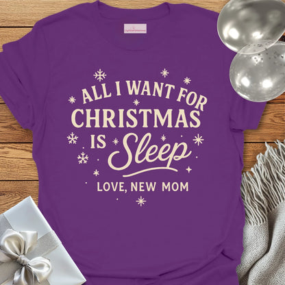 All I Want for Christmas is Sleep, Love New Mom -  Christmas T-Shirt