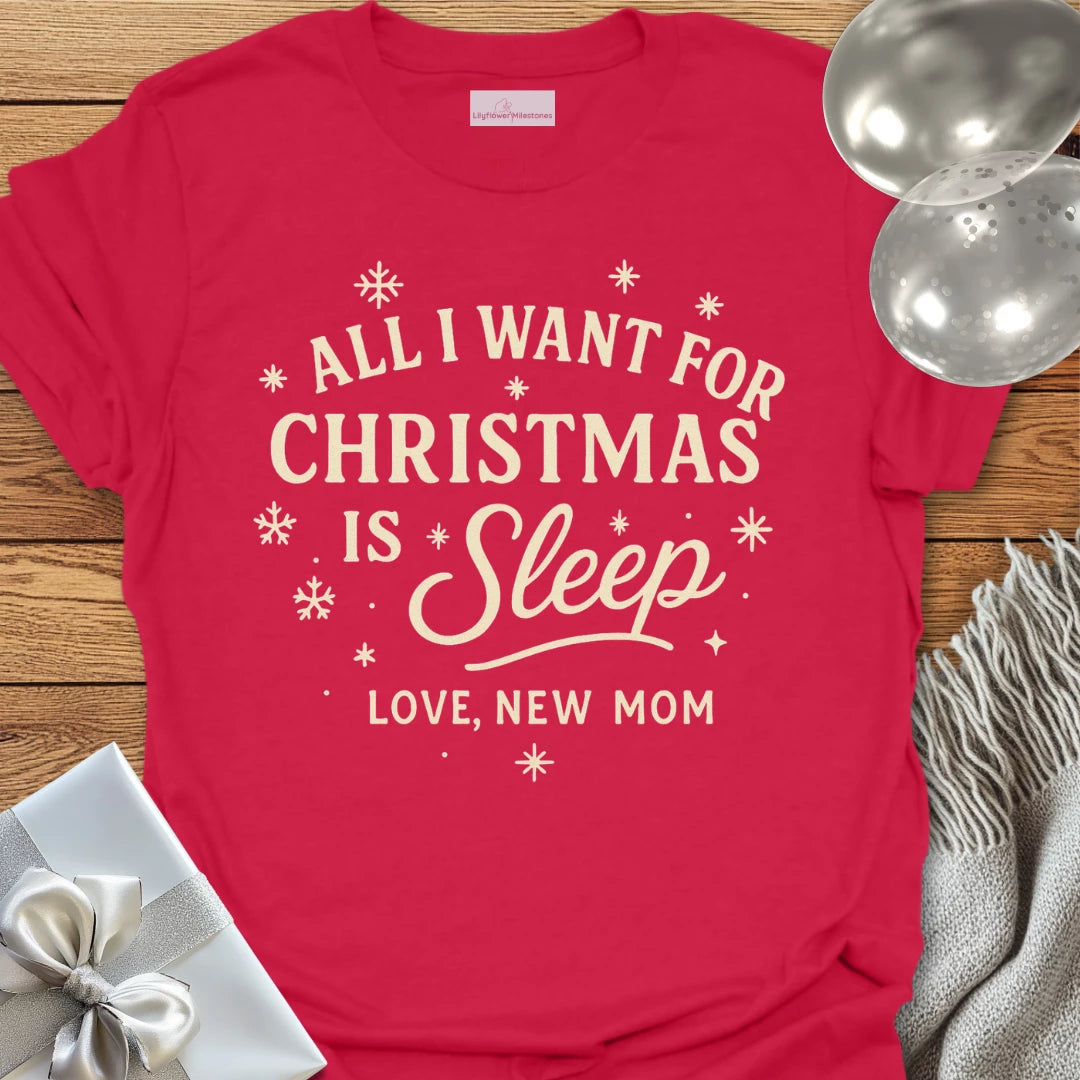 All I Want for Christmas is Sleep, Love New Mom -  Christmas T-Shirt