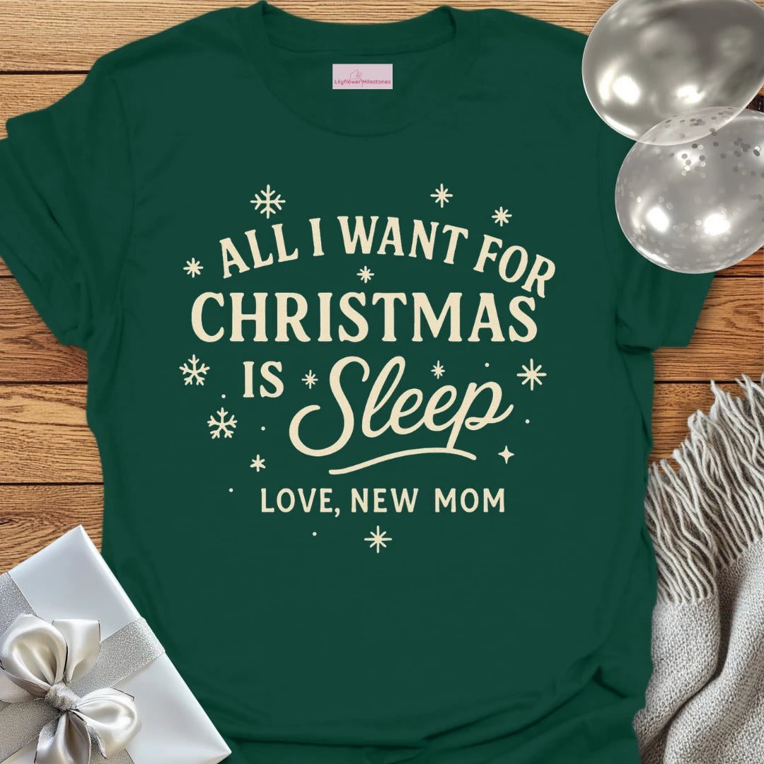 All I Want for Christmas is Sleep, Love New Mom -  Christmas T-Shirt
