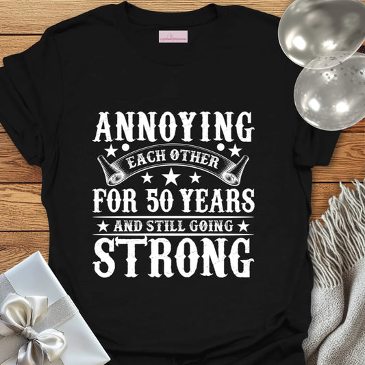 Annoying Each Other for 50 Years and Still Going Strong - 50th Wedding Anniversary T-Shirt