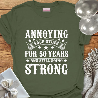 Annoying Each Other for 50 Years and Still Going Strong - 50th Wedding Anniversary T-Shirt