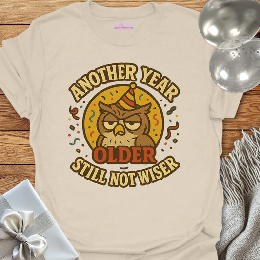 Another Year Older, Still Not Wiser Birthday T-Shirt