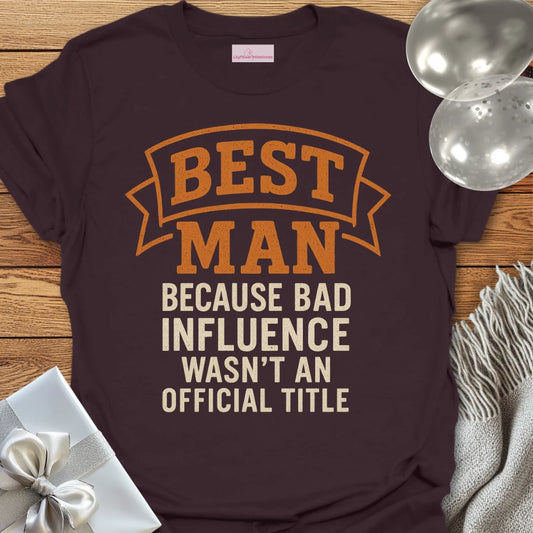 Best Man, Because Bad Influence Wasn't an Official Title T-Shirt