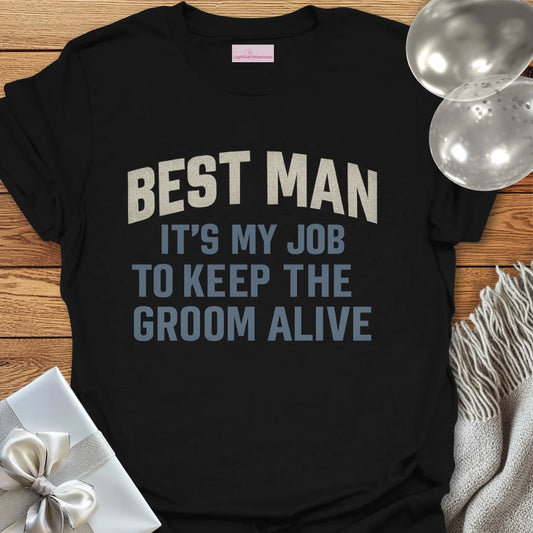 Best Man, It's My Job to Keep the Groom Alive T-Shirt