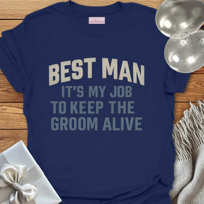 Best Man, It's My Job to Keep the Groom Alive T-Shirt