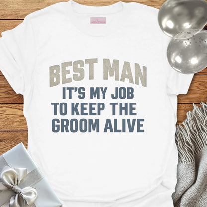 Best Man, It's My Job to Keep the Groom Alive T-Shirt