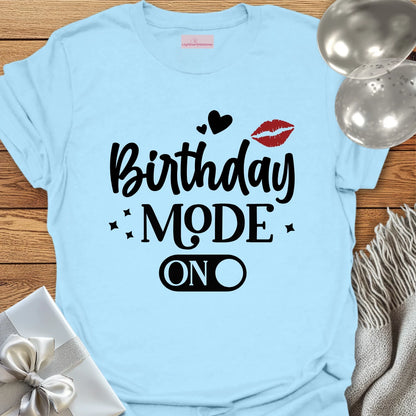 Birthday Mode On T-Shirt